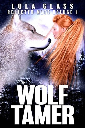 Wolf Tamer Rejected Mate Refuge Trilogy 1 1st Edition Lola Glass