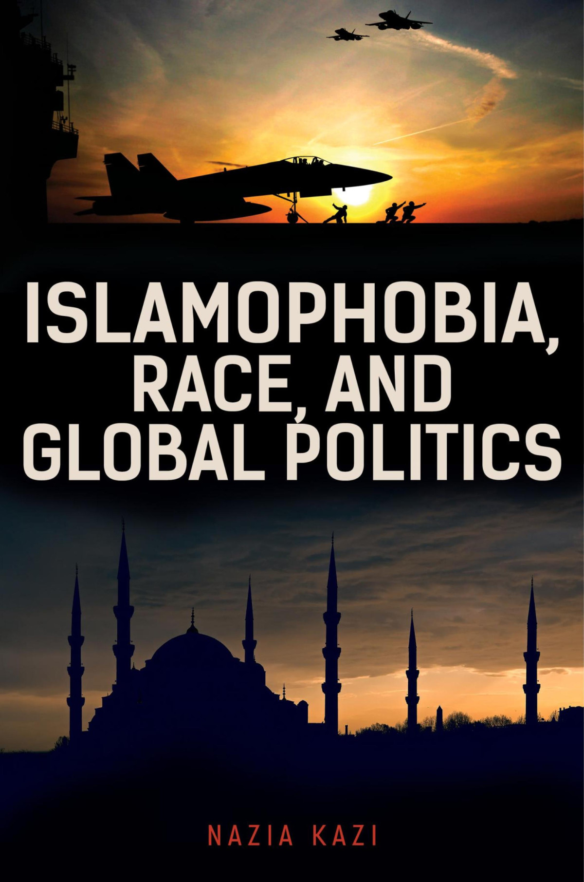 Islamophobia Race And Global Politics Nazia Kazi