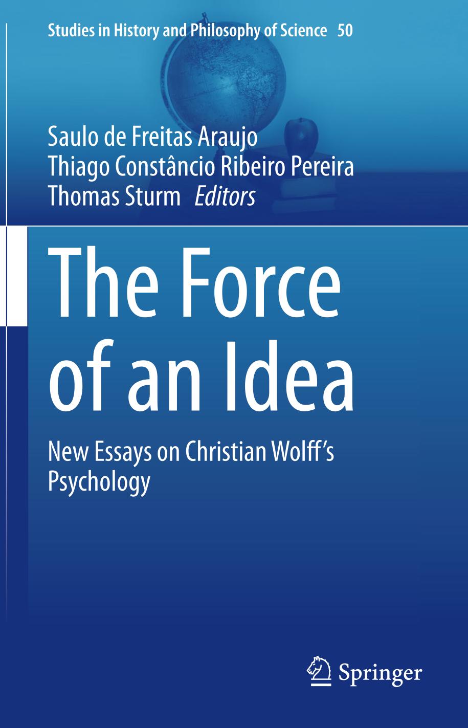 The Force Of An Idea New Essays On Christian Wolffs Psychology 1st Edition Saulo De Freitas Araujo Editor
