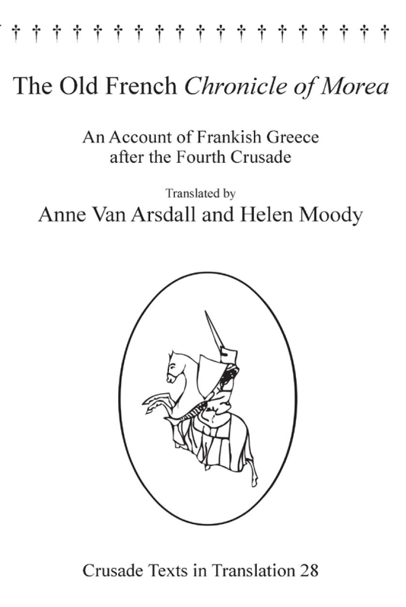The Old French Chronicle Of Morea An Account Of Frankish Greece After The Fourth Crusade 1st Edition Anne Van Arsdall Editor