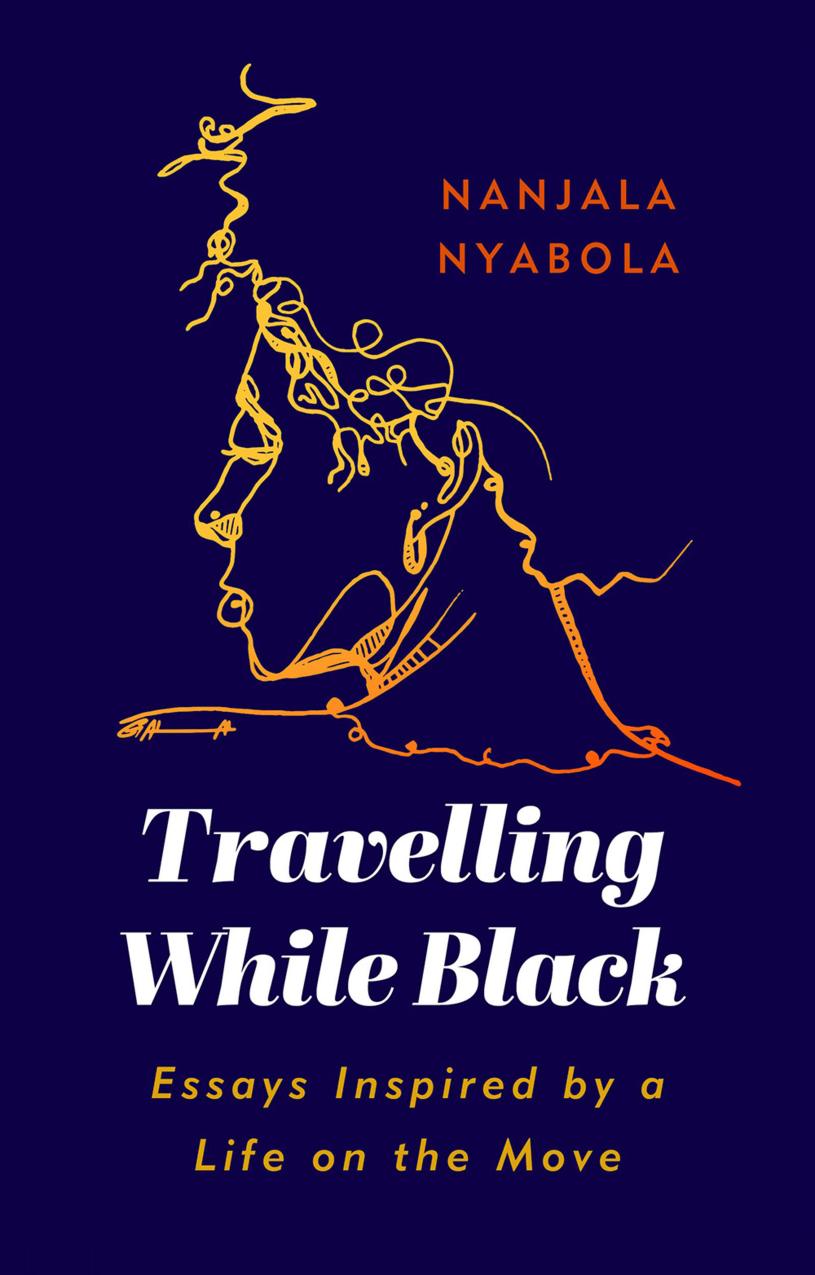 Travelling While Black Essays Inspired By A Life On The Move First Edition Nanjala Nyabola