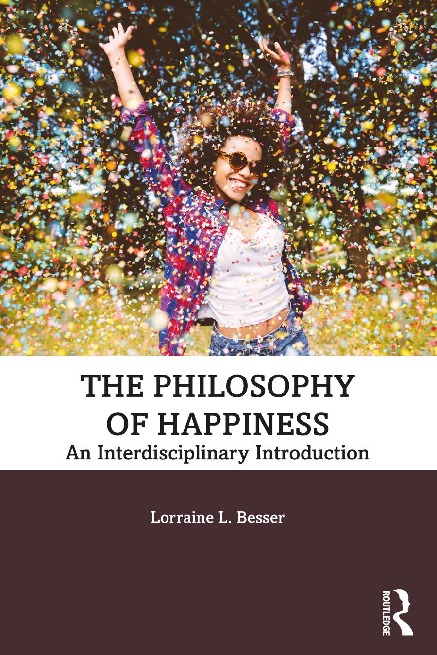 The Philosophy Of Happiness An Interdisciplinary Introduction 1st Edition Lorraine L Besser