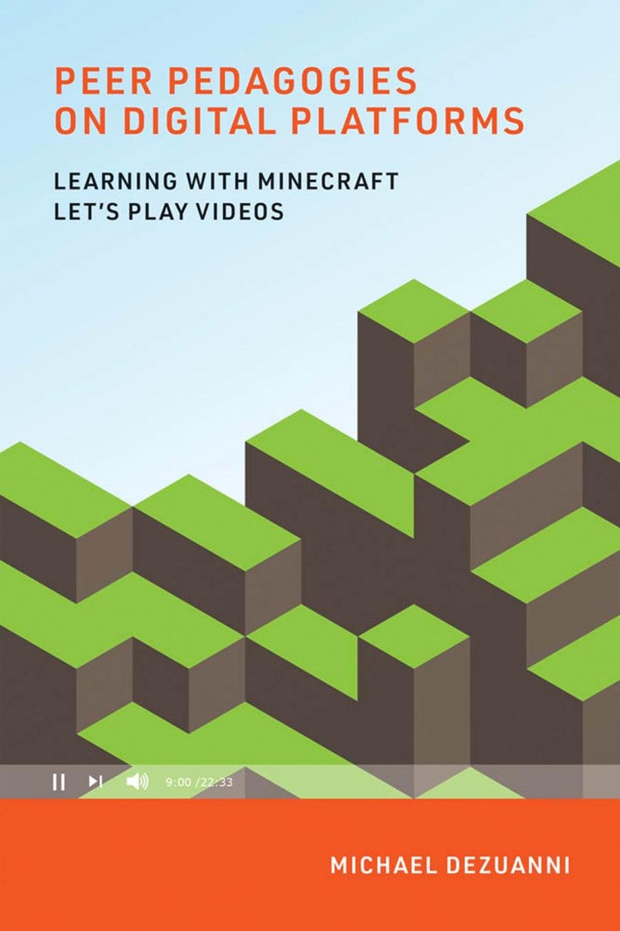 Peer Pedagogies On Digital Platforms Learning With Minecraft Lets Play Videos Michael Dezuanni