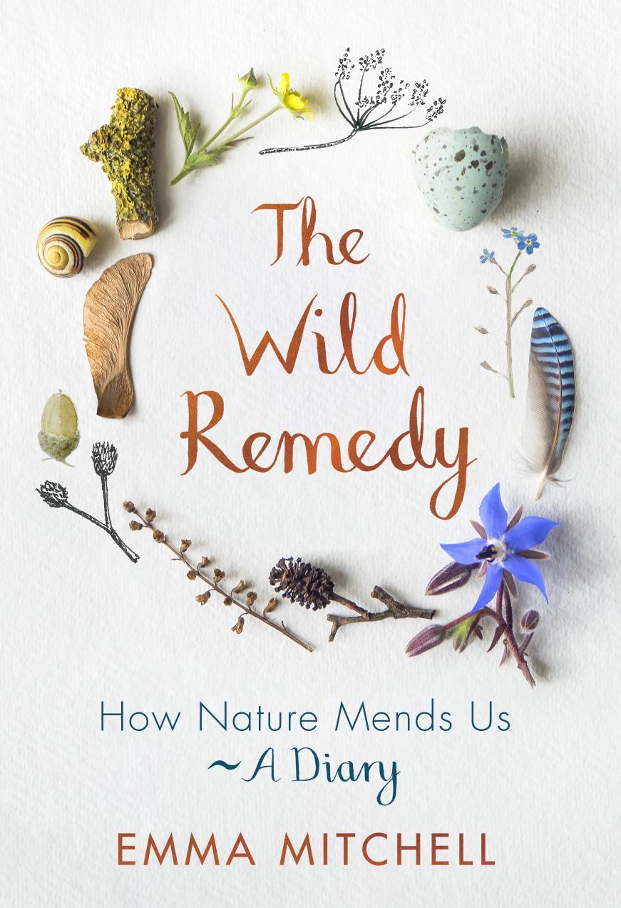 The Wild Remedy How Nature Mends Us A Diary Emma Mitchell