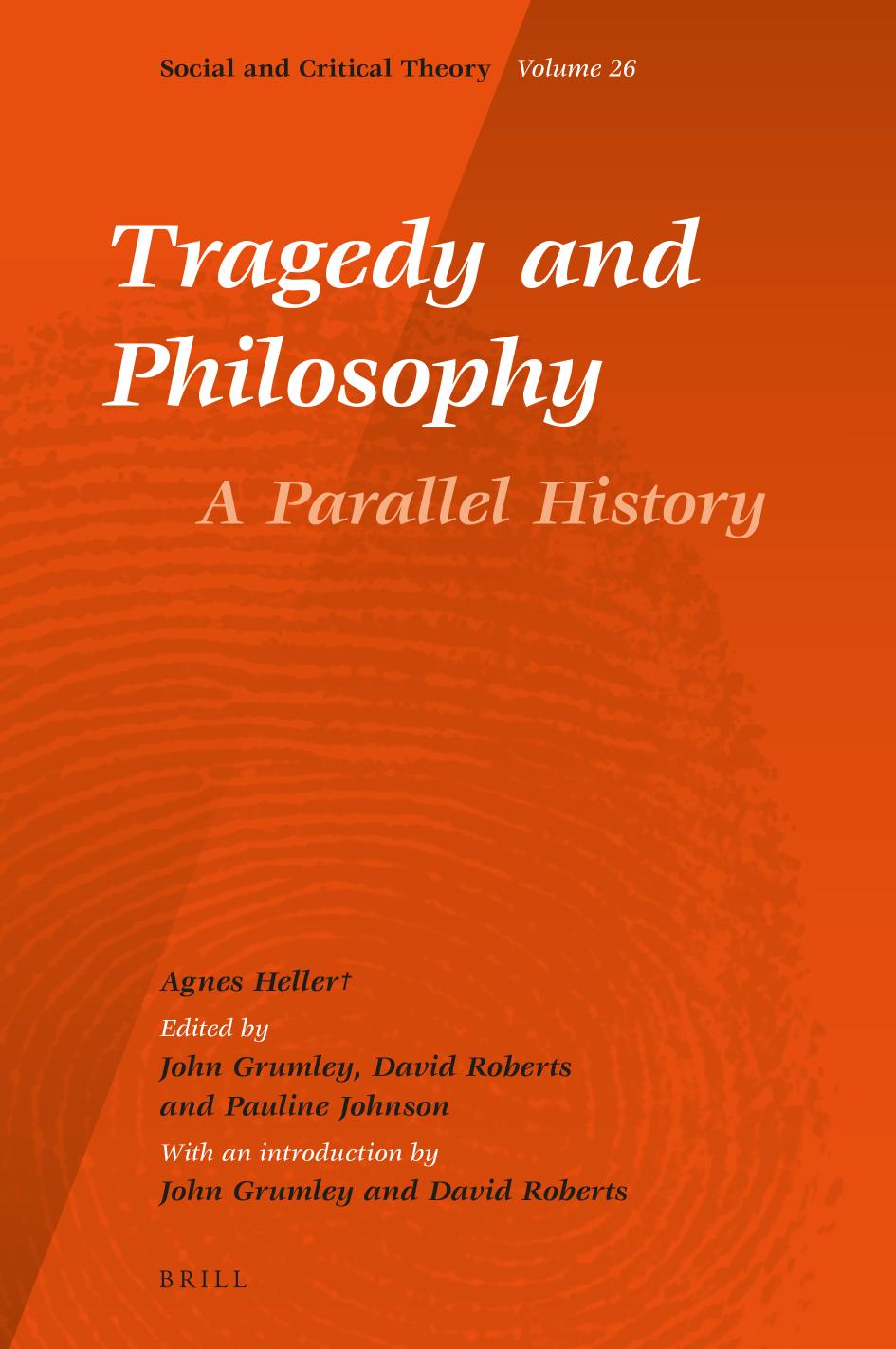 Tragedy And Philosophy A Parallel History Agnes Heller Author John Edward Grumley Editor David Roberts Edotor Pauline Johnson Editor