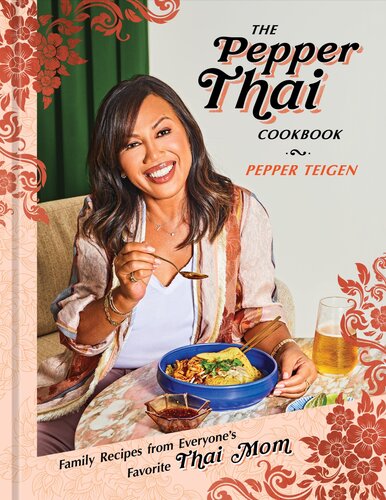 The Pepper Thai Cookbook Family Recipes From Everyones Favorite Thai Mom Pepper Teigen Garrett Snyder