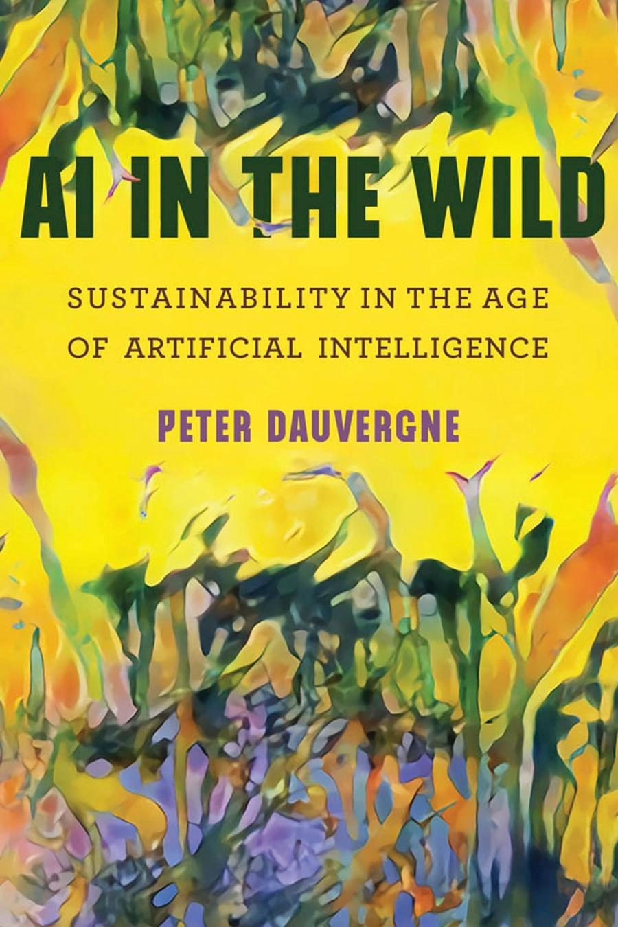 Ai In The Wild Sustainability In The Age Of Artificial Intelligence Peter Dauvergne