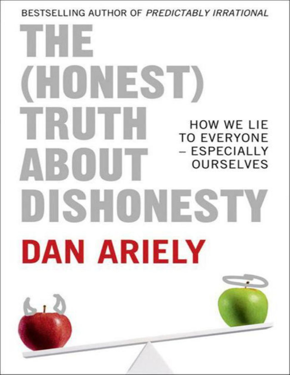 The Honest Truth About Dishonesty How We Lie To Everyone Especially Ourselves Ariely