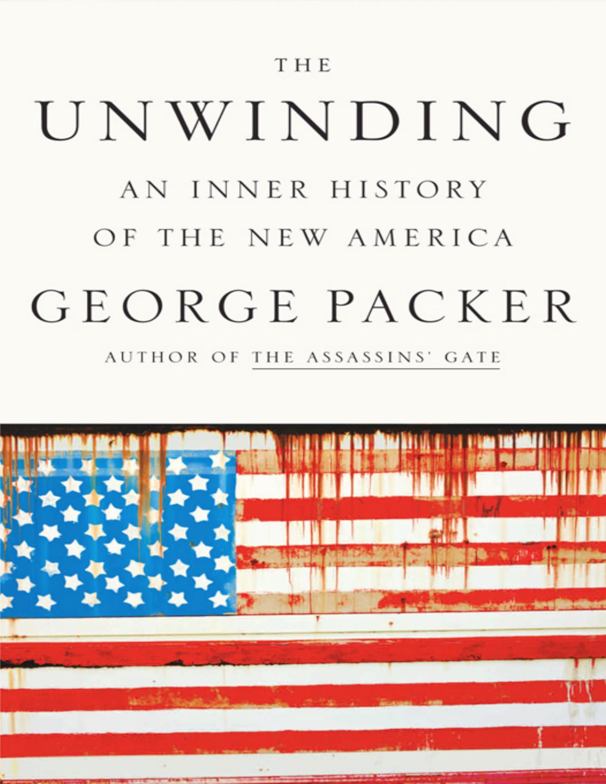 The Unwinding An Inner History Of The New America George Packer