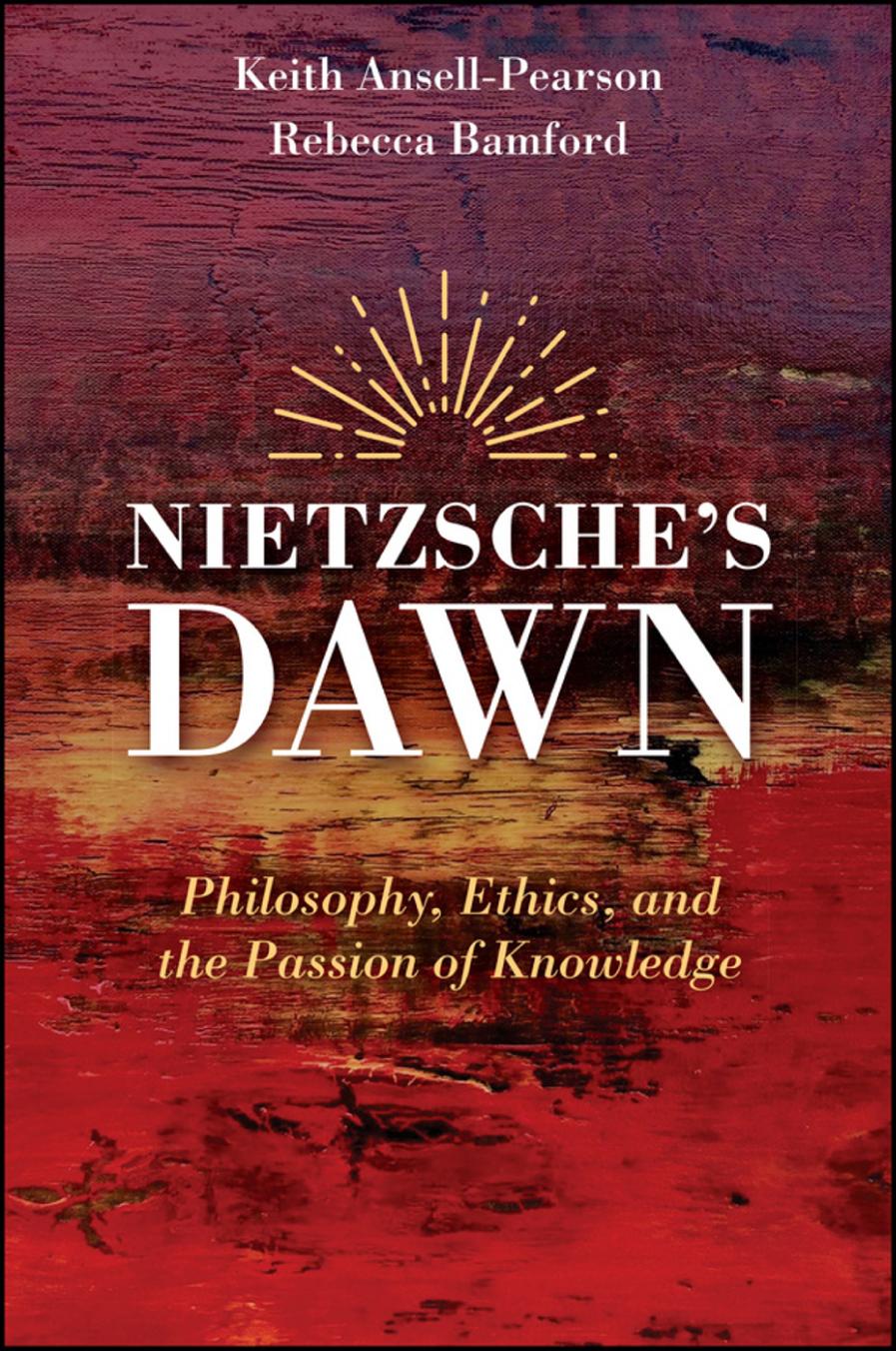 Nietzsches Dawn Philosophy Ethics And The Passion Of Knowledge 1st Edition Keith Ansellpearson