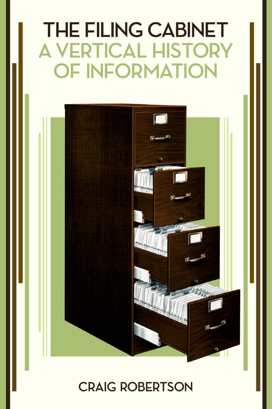 The Filing Cabinet A Vertical History Of Information Craig Robertson