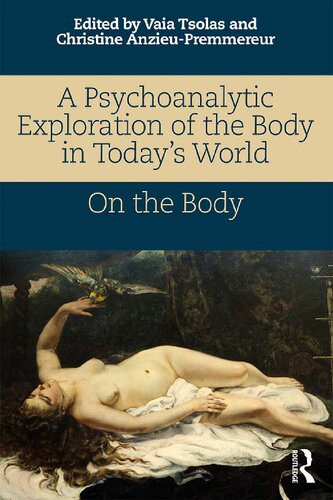 A Psychoanalytic Exploration Of The Body In Todays World Vaia Tsolas