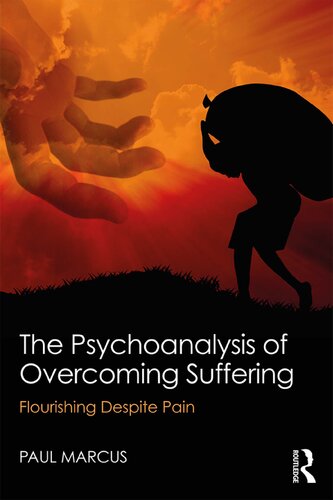 The Psychoanalysis Of Overcoming Suffering Flourishing Despite Pain Paul Marcus