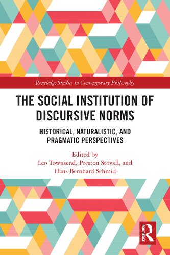 The Social Institution Of Discursive Norms Historical Naturalistic And Pragmatic Perspectives Leo Townsend