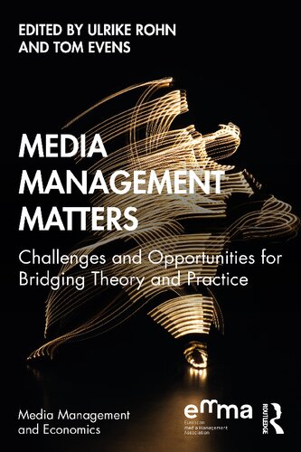 Media Management Matters Challenges And Opportunities For Bridging Theory And Practice Ulrike Rohn