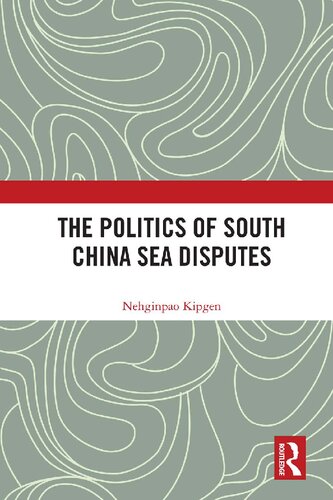 The Politics Of South China Sea Disputes Nehginpao Kipgen