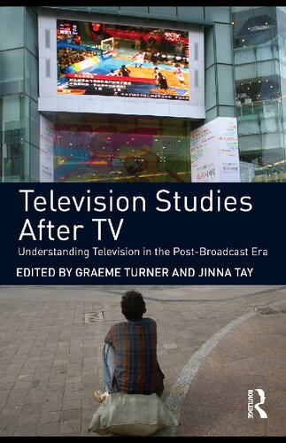 Television Studies After Tv Understanding Television In The Postbroadcast Era Graeme Turner