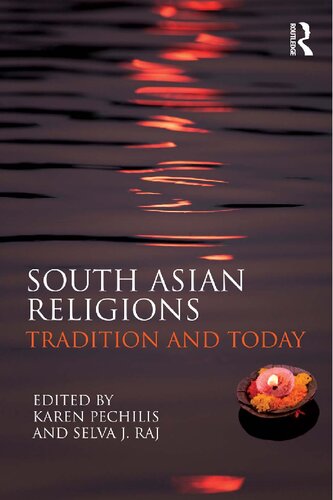 South Asian Religions Tradition And Today Karen Pechilis Selva J Raj