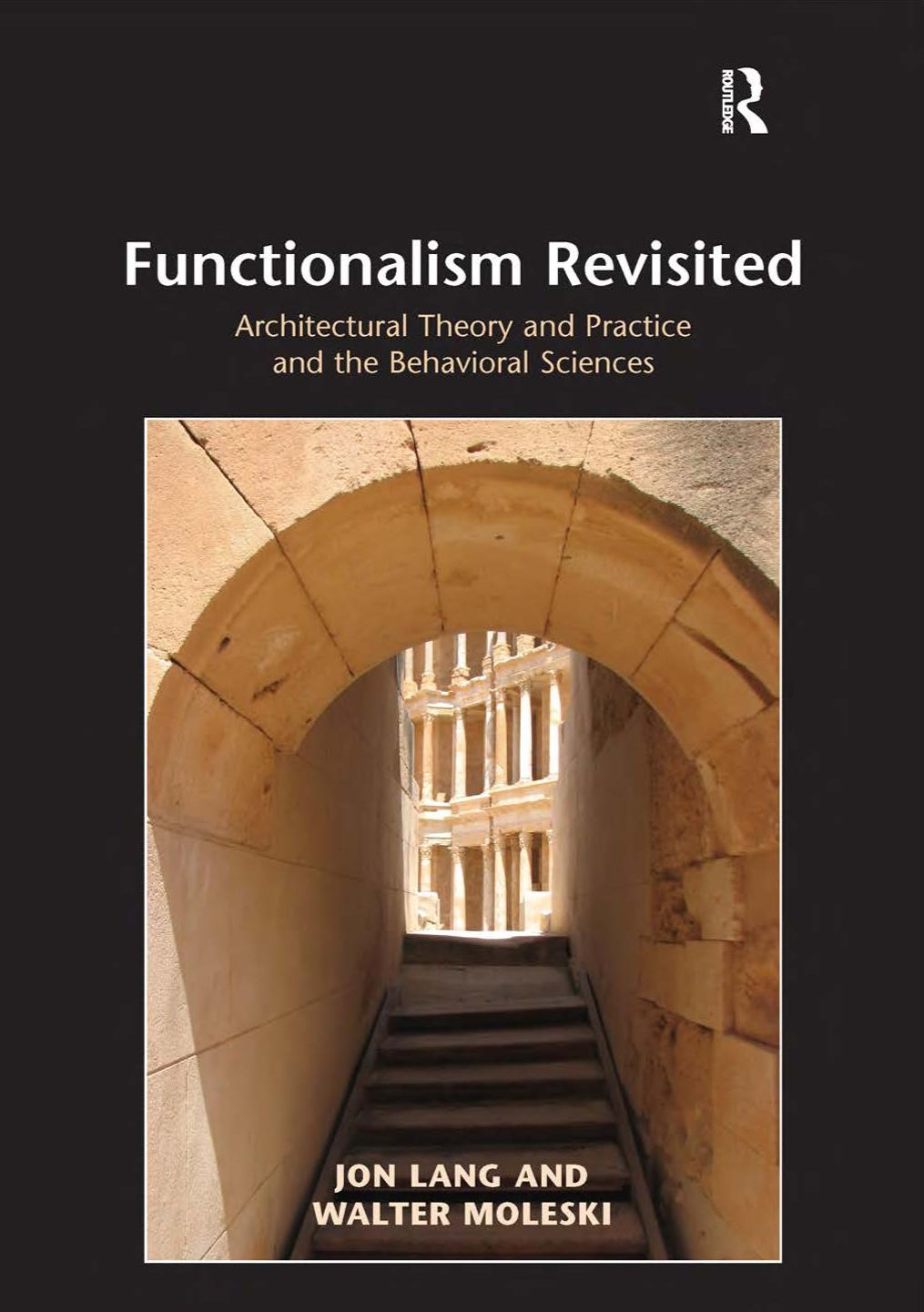 Functionalism Revisited Architectural Theory And Practice And The Behavioral Sciences Jon Lang