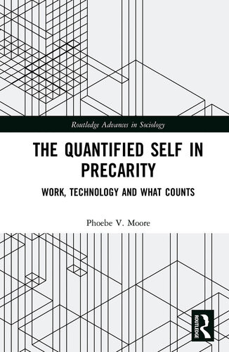 The Quantified Self In Precarity Work Technology And What Counts Phoebe V Moore