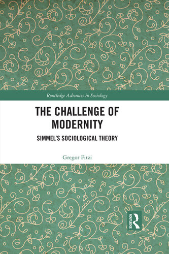 The Challenge Of Modernity Simmels Sociological Theory Gregor Fitzi