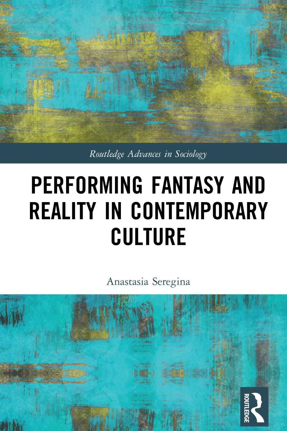 Performing Fantasy And Reality In Contemporary Culture Anastasia Seregina