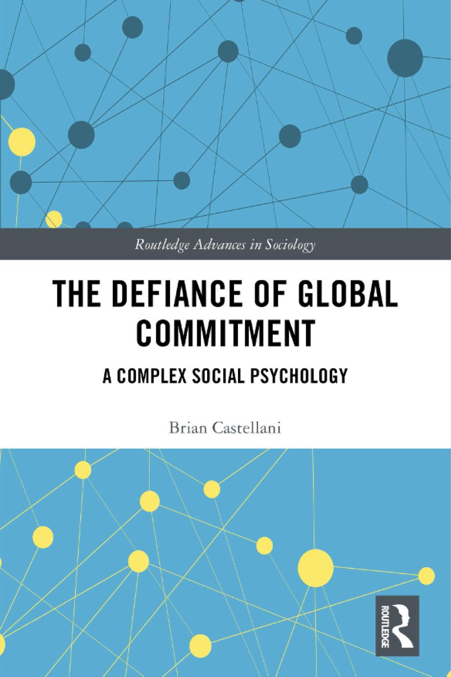The Defiance Of Global Commitment A Complex Social Psychology Brian Castellani