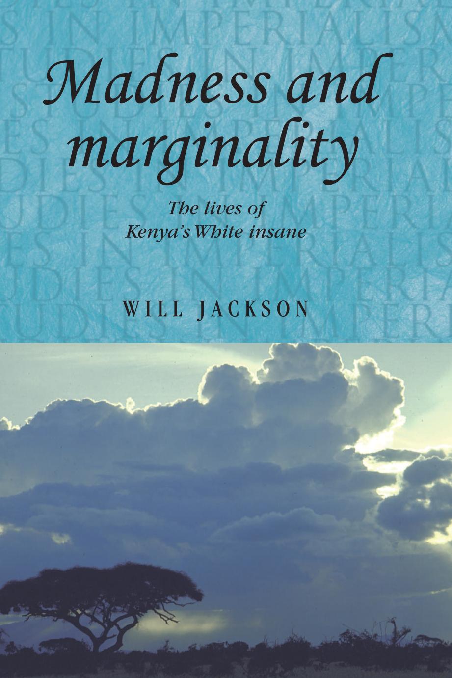 Madness And Marginality The Lives Of Kenyas White Insane Will Jackson