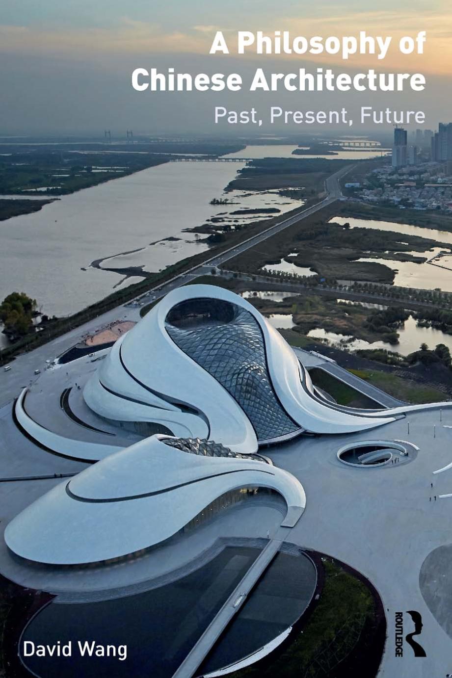 A Philosophy Of Chinese Architecture Past Present Future David Wang