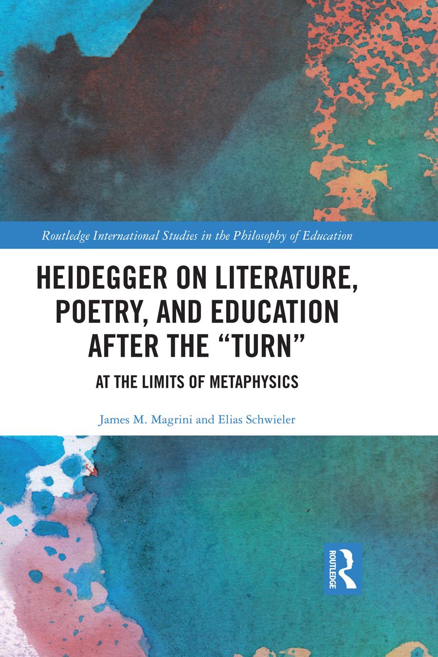 Heidegger On Literature Poetry And Education After The Turn At The Limits Of Metaphysics James M Magrini