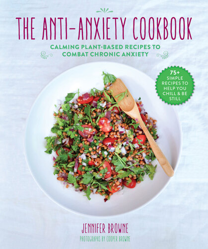 The Antianxiety Cookbook Calming Plantbased Recipes To Combat Chronic Anxiety Jennifer Browne