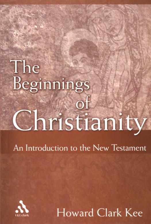 Beginnings Of Christianity An Introduction To The New Testament Annotated Howard Clark Kee