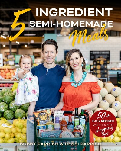 Flavcitys 5 Ingredient Meals 50 Easy Tasty Recipes Using The Best Ingredients From The Grocery Store Bobby Parrish Dessi Parrish
