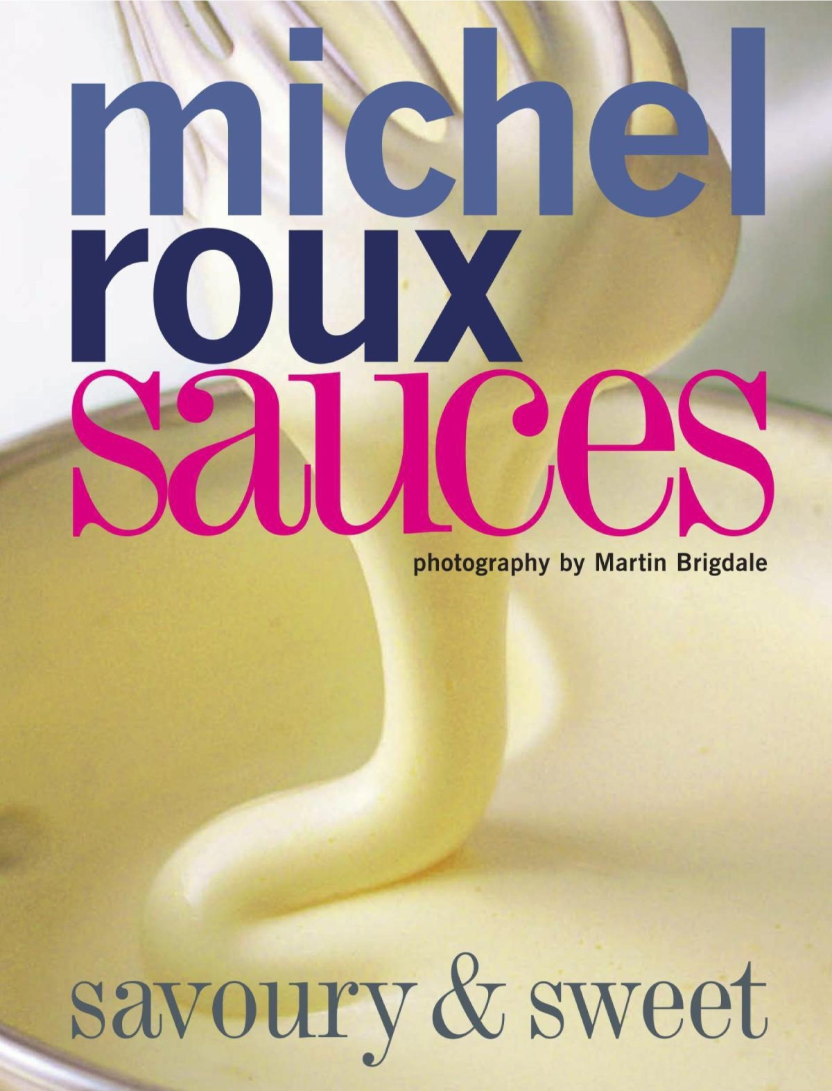 Sauces Savoury And Sweet 1st Edition Michel Roux
