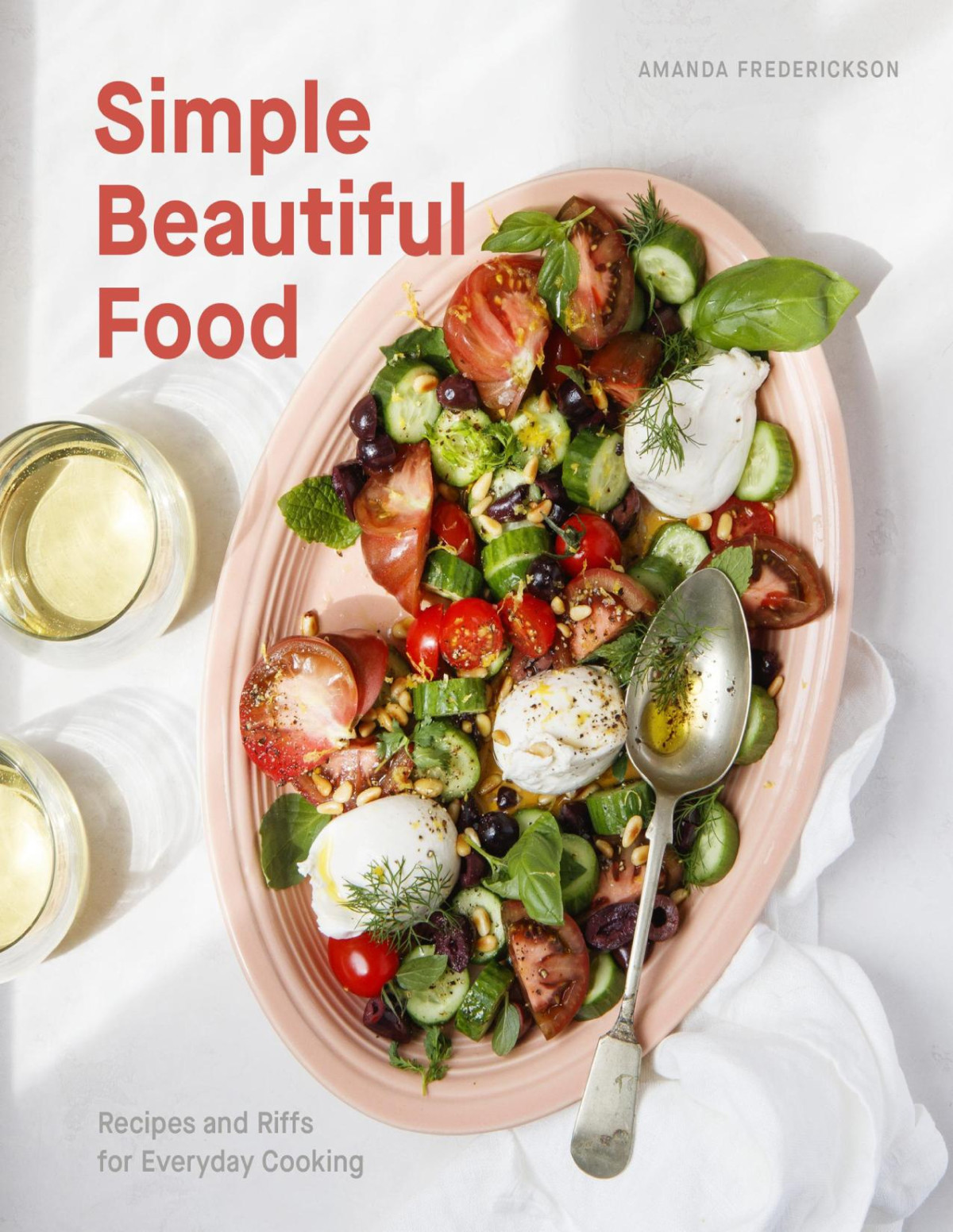 Simple Beautiful Food A Cookbook Recipes And Riffs For Everyday Cooking Illustrated Amanda Frederickson