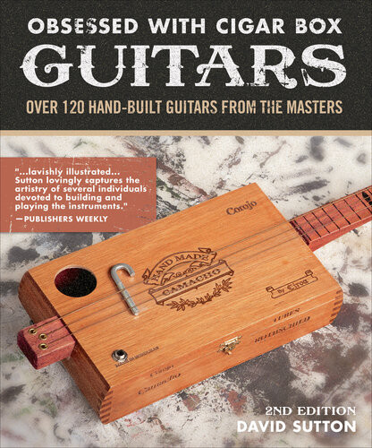 Obsessed With Cigar Box Guitars 2nd Edition 2nd Edition David Sutton