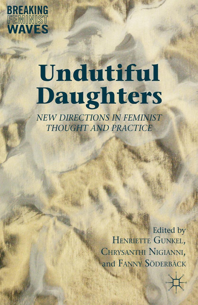 Undutiful Daughters New Directions In Feminist Thought And Practice Henriette Gunkel
