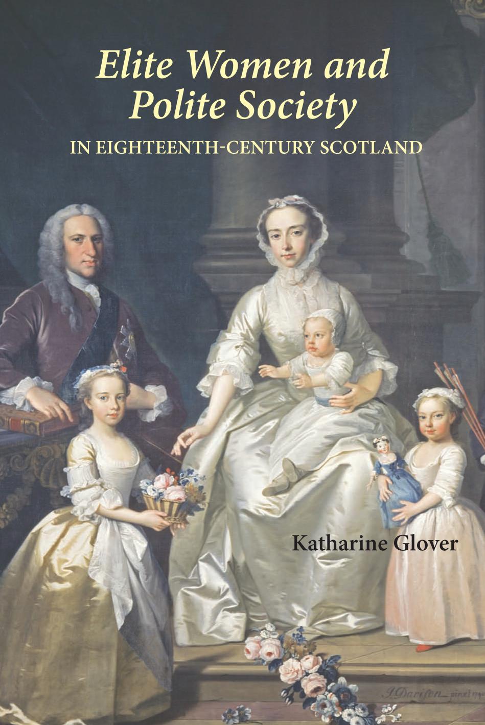 Elite Women And Polite Society In Eighteenthcentury Scotland Katharine Glover