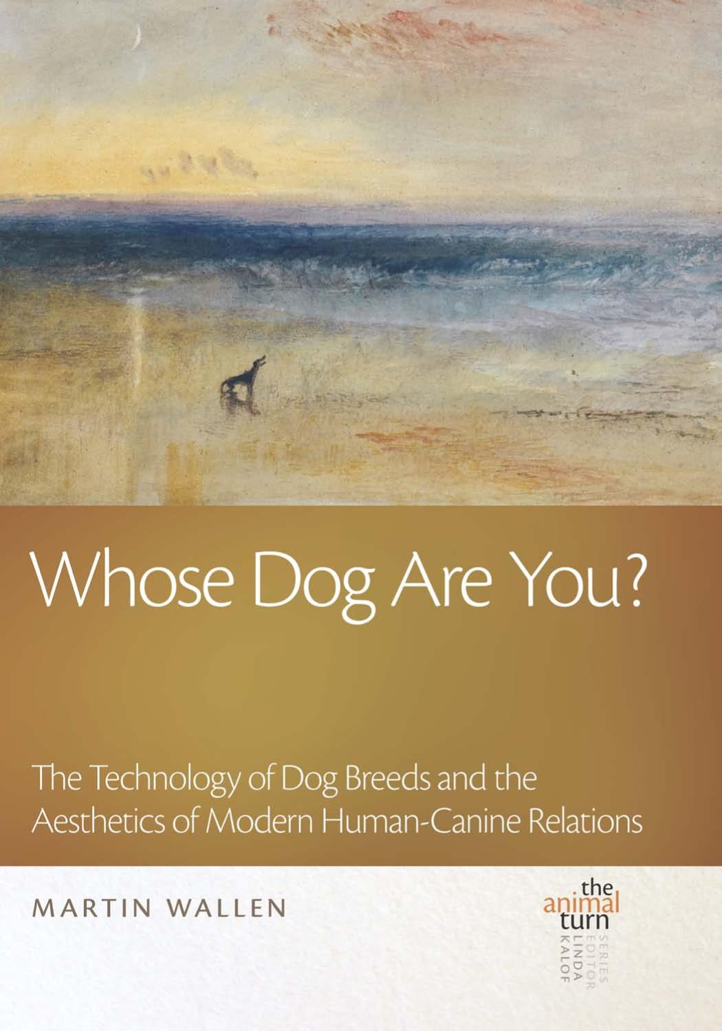 Whose Dog Are You The Technology Of Dog Breeds And The Aesthetics Of Modern Humancanine Relations Martin Wallen