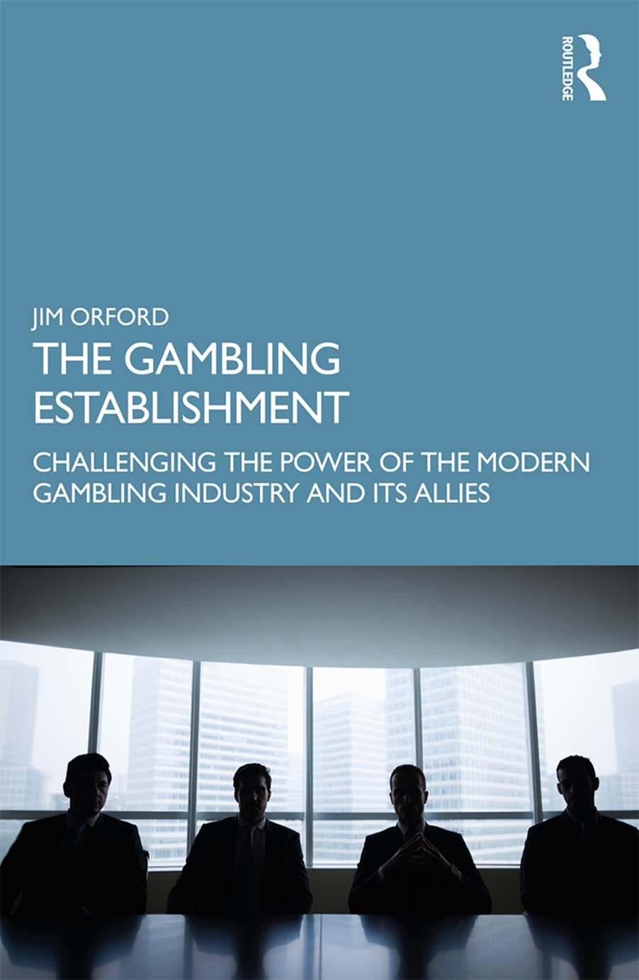 The Gambling Establishment Challenging The Power Of The Modern Gambling Industry And Its Allies Jim Orford