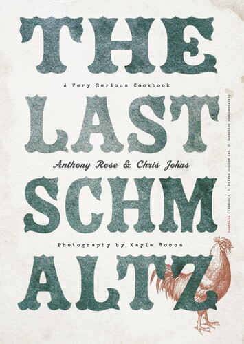 The Last Schmaltz A Very Serious Cookbook 1st Edition Anthony Rose