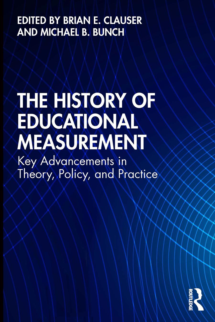 The History Of Educational Measurement Key Advancements In Theory Policy And Practice 1st Edition Brian E Clauser Editor