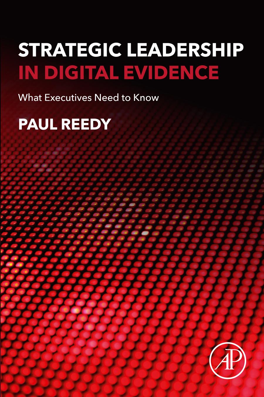 Strategic Leadership In Digital Evidence What Executives Need To Know Paul Reedy
