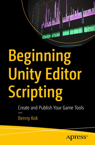 Beginning Unity Editor Scripting Create And Publish Your Game Tools Benny Kok