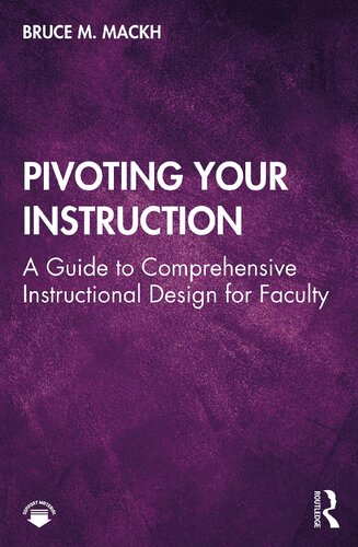 Pivoting Your Instruction A Guide To Comprehensive Instructional Design For Faculty Bruce M Mackh