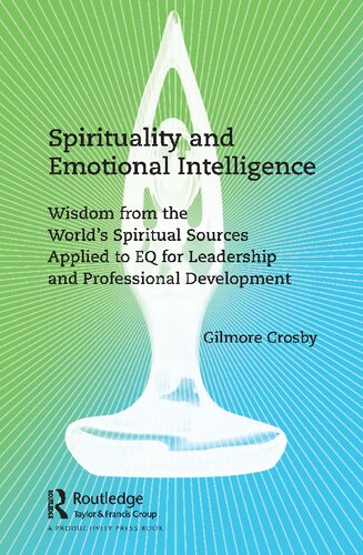 Spirituality And Emotional Intelligence Wisdom From The Worlds Spiritual Sources Applied To Eq For Leadership And Professional Development Gilmore Crosby