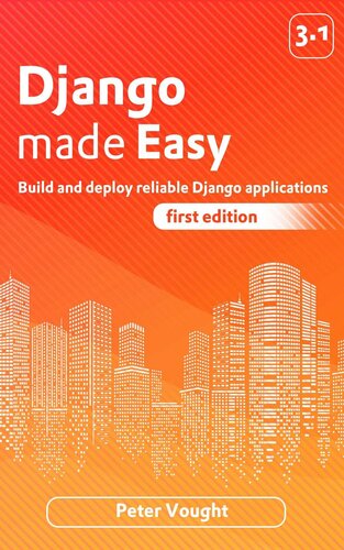Django Made Easy Build And Deploy Reliable Django Applications 1st Edition Vought