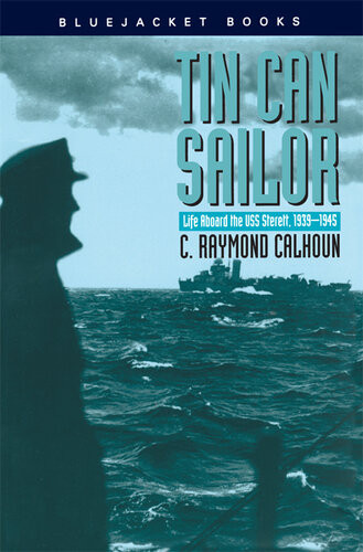Tin Can Sailor Life Aboard The Uss Sterett 19391945 Charles R Calhoun