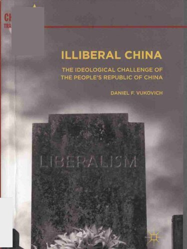 Illiberal China The Ideological Challenge Of The Peoples Republic Of China Daniel F Vukovich