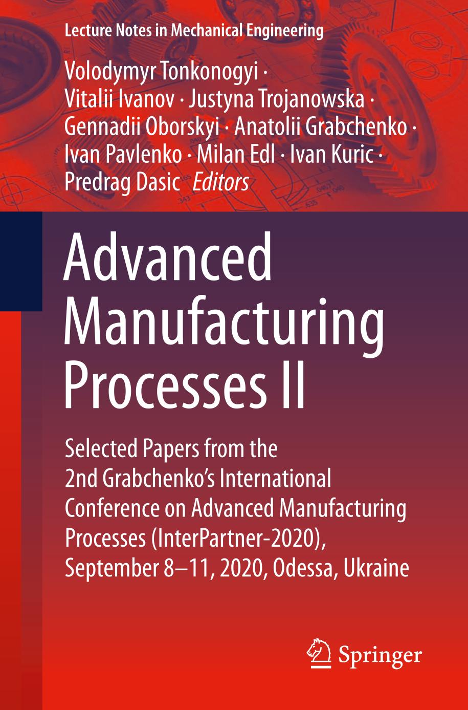 Advanced Manufacturing Processes Ii Selected Papers From The 2nd Grabchenkos International Conference On Advanced Manufacturing Processes Lecture Notes In Mechanical Engineering 1st Ed 2021 Volodymyr Tonkonogyi Editor